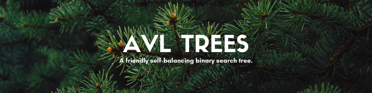 Header that reads: AVL TREES, a friendly, self-balancing binary search tree